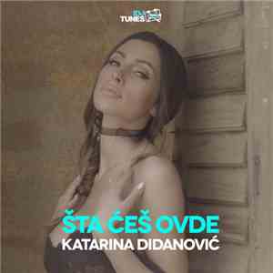 Katarina Didanović - Šta Češ Ovde