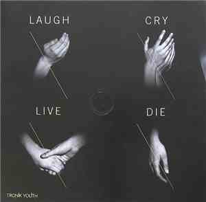 Tronik Youth - Laugh Cry Live Die