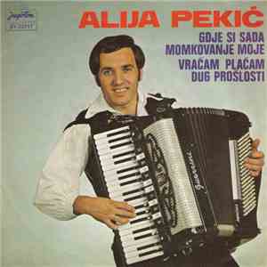 Alija Pekić - Gdje Si Sada Momkovanje Moje / Vraćam Plaćam Dug Prošlosti