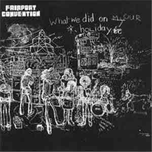 Fairport Convention - What We Did On Our Holidays