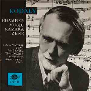 Kodály, Vilmos Tátrai, Ede Banda, Vera Dénes, Endre Petri - Chamber Music = ...