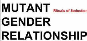 Mutant Gender Relationship - Rituals Of Seduction