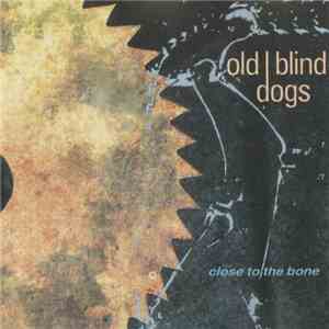 Old Blind Dogs - Close To The Bone