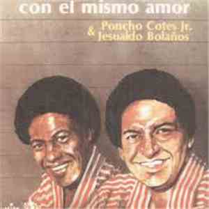 Poncho Cotes Jr, Jesualdo Bolaños - Con El Mismo Amor