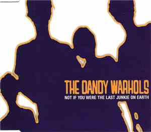 The Dandy Warhols - Not If You Were The Last Junkie On Earth