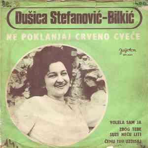 Dušica Stefanović-Bilkić - Ne Poklanjaj Crveno Cveće
