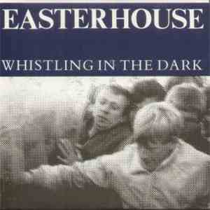 Easterhouse - Whistling In The Dark