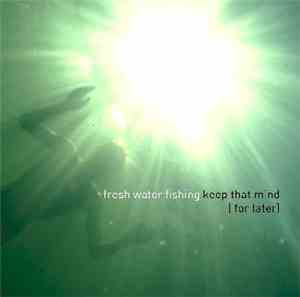 Fresh Water Fishing - Keep That Mind (For Later)