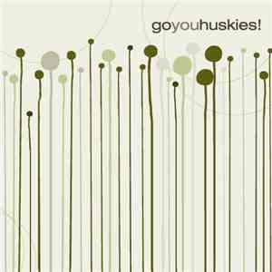 Go You Huskies! - Go You Huskies!
