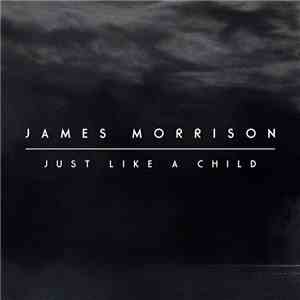 James Morrison  - Just Like A Child