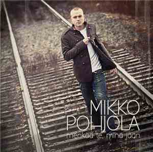 Mikko Pohjola  - Menkää Te, Minä Jään