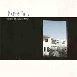 Paper Thin - Living With. Being Without.
