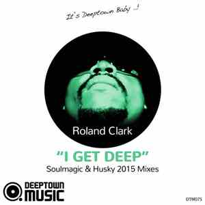Roland Clark - I Get Deep (Soulmagic & Husky 2015 Mixes)