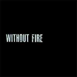 Without Fire - Without Fire