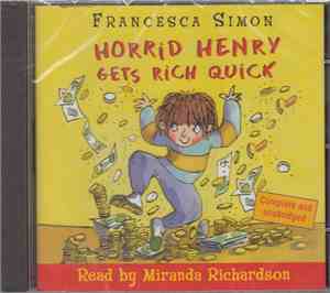 Francesca Simon Read By Miranda Richardson - Horrid Henry Gets Rich Quick