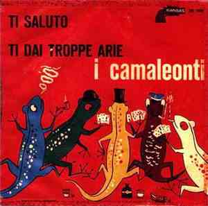 I Camaleonti - Ti Saluto / Ti Dai Troppe Arie