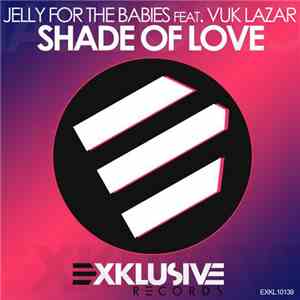 Jelly For The Babies Feat. Vuk Lazar - Shade Of Love