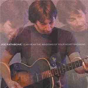 Joe Rathbone - I Can Hear The Windows Of Your Heart Breaking