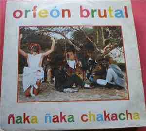 Orfeon Brutal - Ñaka Ñaka Chakacha