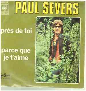 Paul Severs - Près De Toi / Parce Que Je T'aime