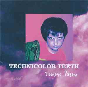 Technicolor Teeth - Teenage Pagans