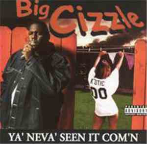 Big Cizzle - Ya Neva Seen It Com'n