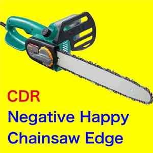 CDR - Negative Happy Chainsaw Edge