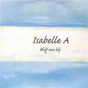 Isabelle A - Blijf Me Bij
