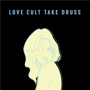 Love Cult Take Druss  - Yr Problems
