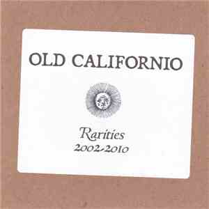 Old Californio - Rarities 2002-2010 - First Incarnations, Alternate Takes & ...