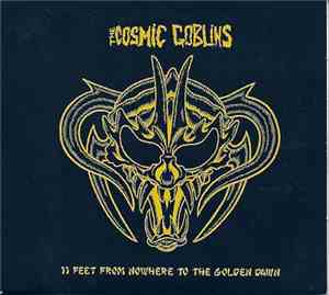 The Cosmic Goblins - 11 Feet From Nowhere To The Golden Dawn