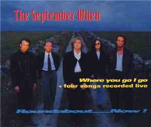 The September When - Where You Go I Go Roundabout ...Now!