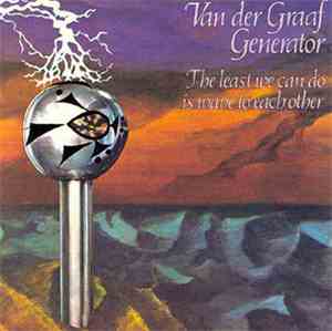Van Der Graaf Generator - The Least We Can Do Is Wave To Each Other