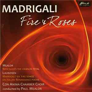 Con Anima Chamber Choir Conducted By Paul Mealor - Madrigali: Fire & Roses