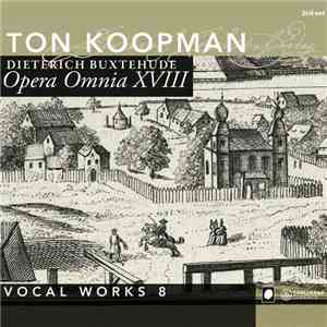 Dieterich Buxtehude - Ton Koopman - Opera Omnia XVIII (Vocal Works 8)