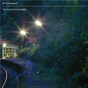 Ian D Hawgood - The Fire Will Die At Night