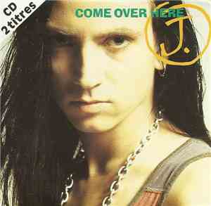 J. - Come Over Here