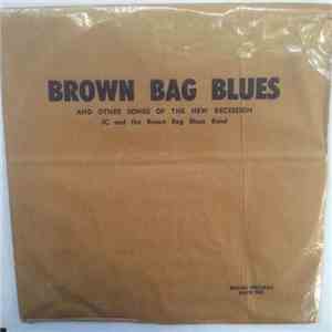 JC And The Brown Bag Blues Band - Brown Bag Blues And Other Songs Of The Ne ...