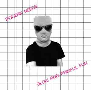 Modern Needs - Slow and Painful Fun
