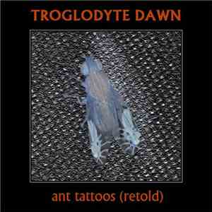 Troglodyte Dawn - Ant Tattoos (Retold)