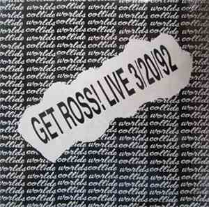 Worlds Collide  - Get Ross! Live 3/20/92