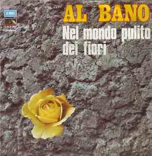 Al Bano - Nel Mondo Pulito Dei Fiori