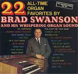 Brad Swanson - 22 All-Time Organ Favorites By Brad Swanson And His Whisperi ...