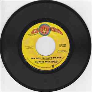 Curtis Mayfield - We Got To Have Peace / Love To Keep You In My Mind
