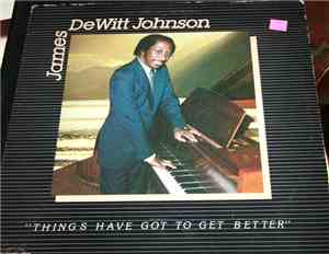 James Dewitt Johnson - Things Have Got To Get Better