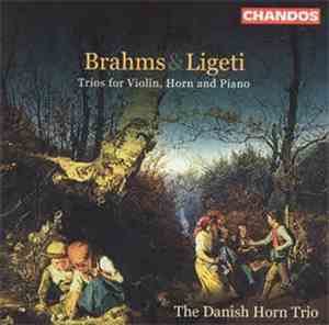 Johannes Brahms, György Ligeti, The Danish Horn Trio - Trios for Violin, Ho ...