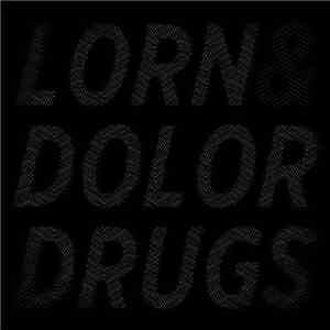 Lorn  & Dolor  - DRUGS Part IV