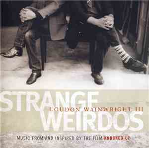 Loudon Wainwright III - Strange Weirdos (Music From And Inspired By The Fil ...