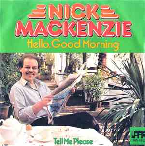 Nick MacKenzie - Hello, Good Morning / Tell Me Please