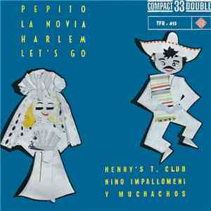 Nino Impallomeni Y Muchachos / Henry's T. Club - Pepito / Harlem